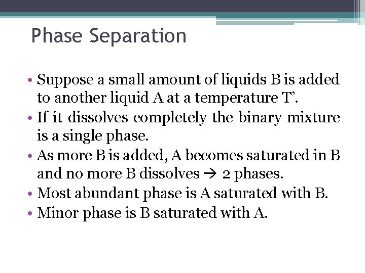 Phase Separation • Suppose a small amount of liquids B is added to another