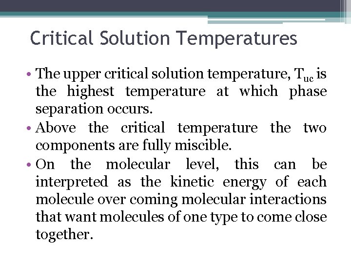 Critical Solution Temperatures • The upper critical solution temperature, Tuc is the highest temperature