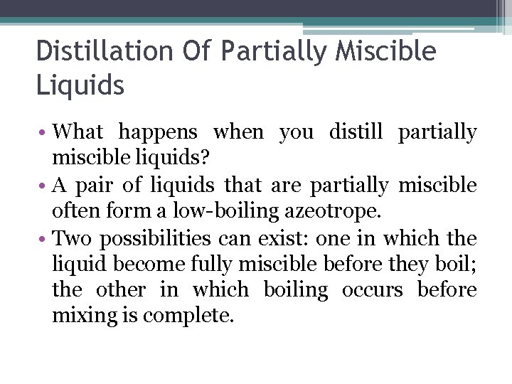 Distillation Of Partially Miscible Liquids • What happens when you distill partially miscible liquids?