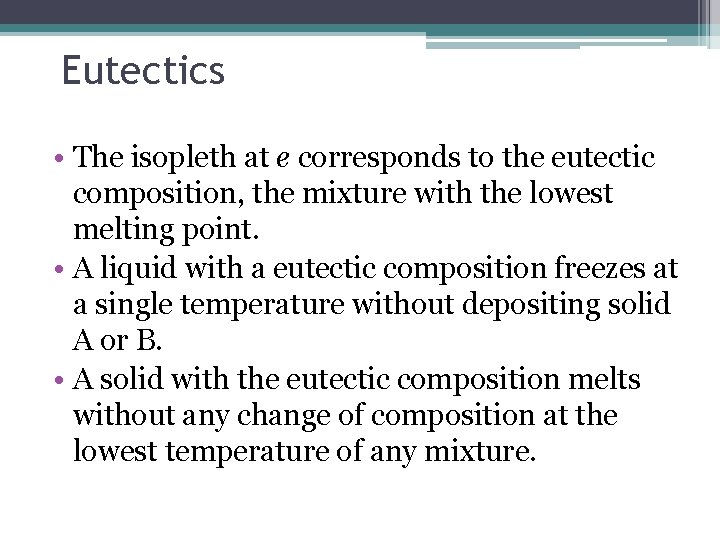 Eutectics • The isopleth at e corresponds to the eutectic composition, the mixture with