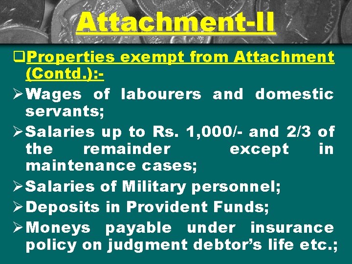 Attachment-II q. Properties exempt from Attachment (Contd. ): Ø Wages of labourers and domestic