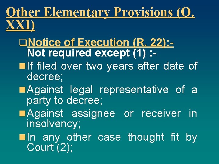 Other Elementary Provisions (O. XXI) q. Notice of Execution (R. 22): - Not required