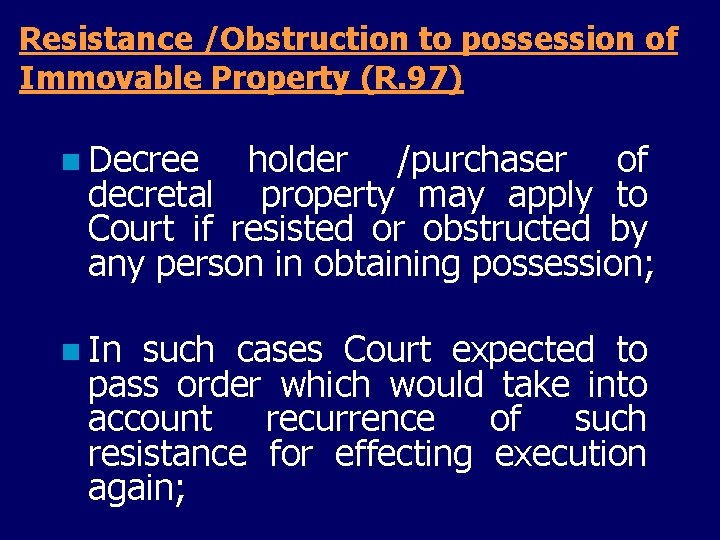 Resistance /Obstruction to possession of Immovable Property (R. 97) n Decree holder /purchaser of