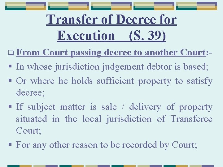 Transfer of Decree for Execution (S. 39) q From § § Court passing decree