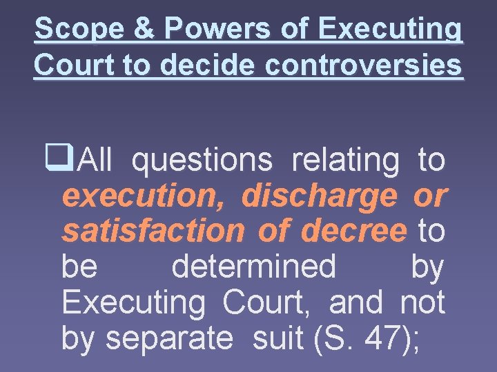 Scope & Powers of Executing Court to decide controversies q. All questions relating to