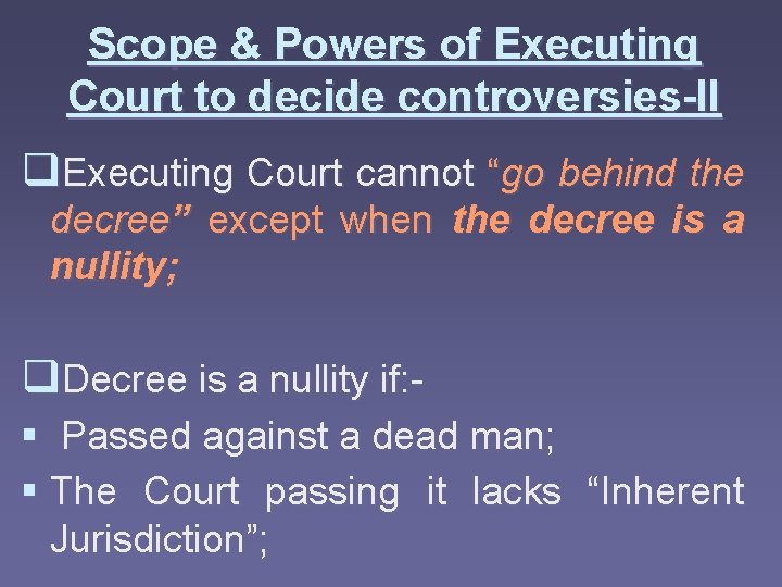 Scope & Powers of Executing Court to decide controversies-II q. Executing Court cannot “go