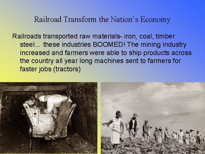 Railroad Transform the Nation’s Economy Railroads transported raw materials- iron, coal, timber steel… these