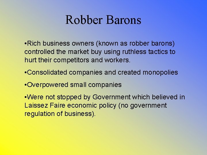 Robber Barons • Rich business owners (known as robber barons) controlled the market buy