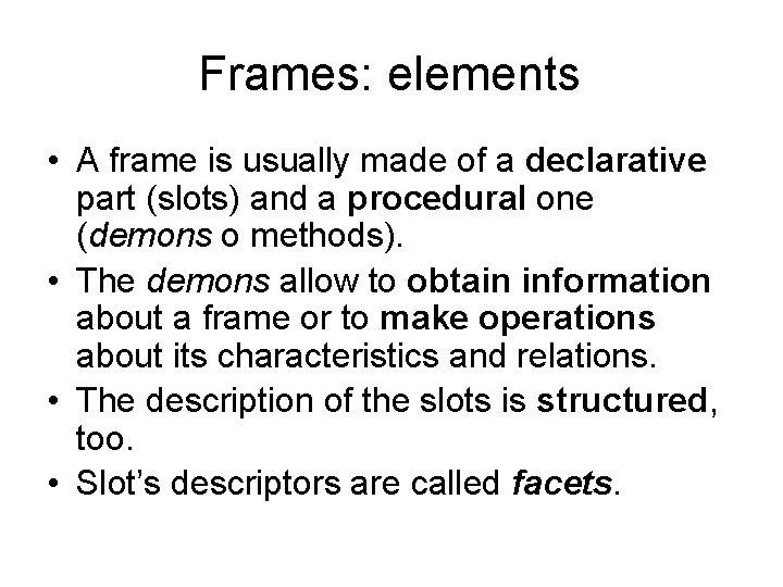 Frames: elements • A frame is usually made of a declarative part (slots) and