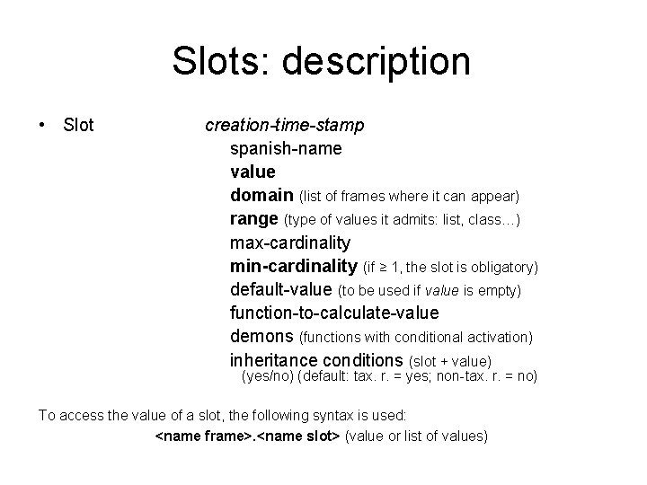 Slots: description • Slot creation-time-stamp spanish-name value domain (list of frames where it can