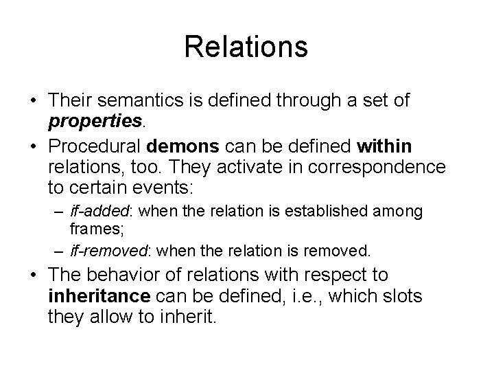 Relations • Their semantics is defined through a set of properties. • Procedural demons
