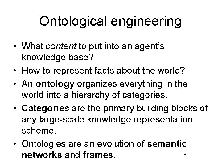 Ontological engineering • What content to put into an agent’s knowledge base? • How