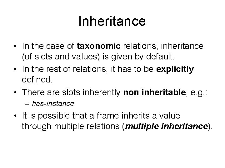Inheritance • In the case of taxonomic relations, inheritance (of slots and values) is