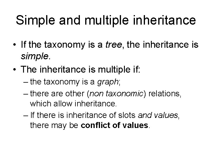 Simple and multiple inheritance • If the taxonomy is a tree, the inheritance is