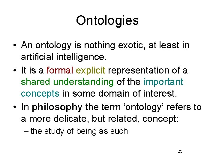Ontologies • An ontology is nothing exotic, at least in artificial intelligence. • It