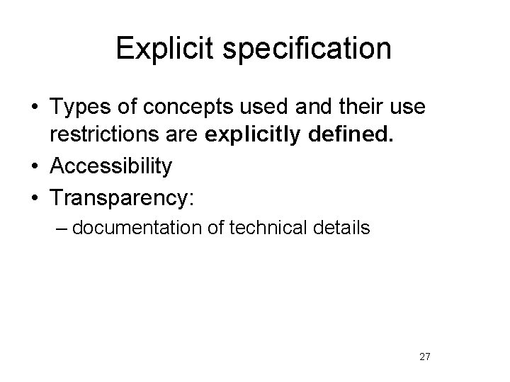 Explicit specification • Types of concepts used and their use restrictions are explicitly defined.