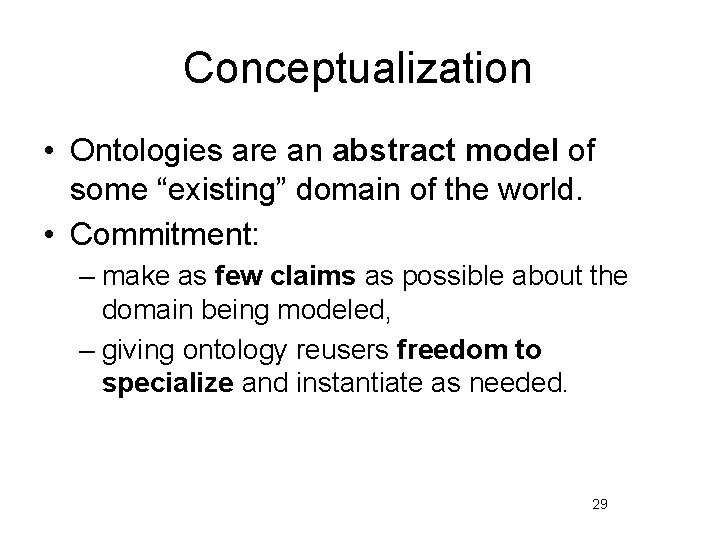 Conceptualization • Ontologies are an abstract model of some “existing” domain of the world.