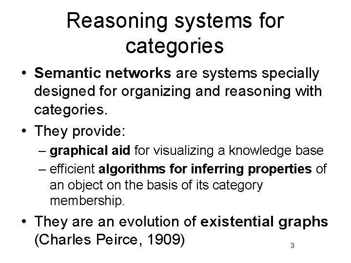 Reasoning systems for categories • Semantic networks are systems specially designed for organizing and