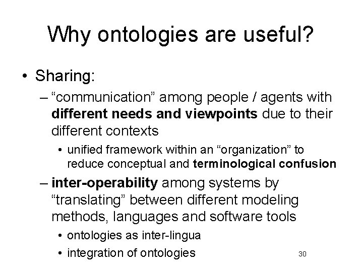 Why ontologies are useful? • Sharing: – “communication” among people / agents with different