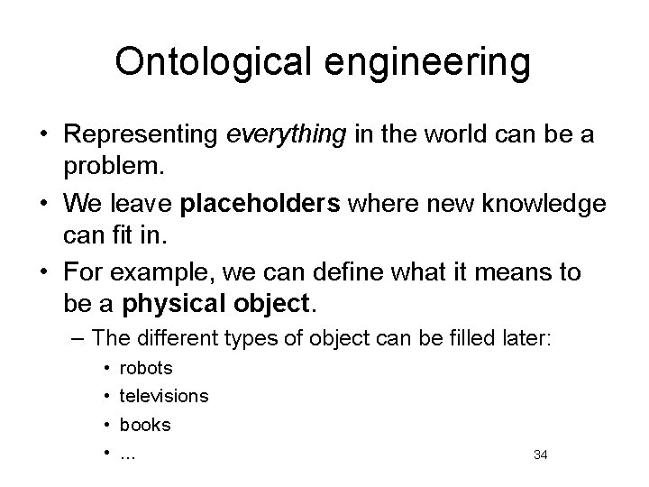 Ontological engineering • Representing everything in the world can be a problem. • We