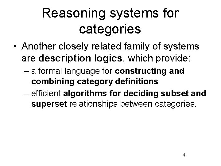 Reasoning systems for categories • Another closely related family of systems are description logics,