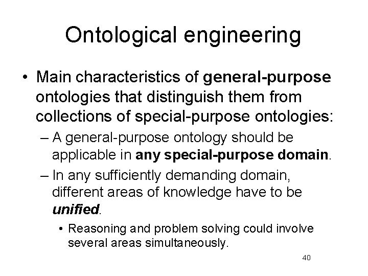 Ontological engineering • Main characteristics of general-purpose ontologies that distinguish them from collections of