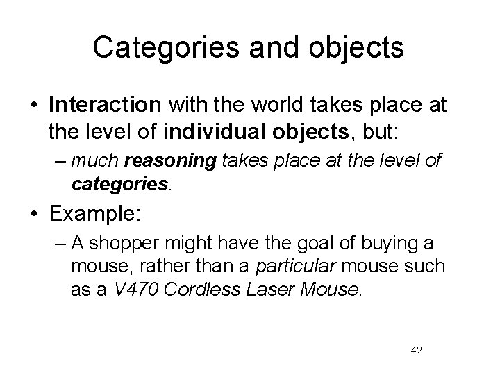 Categories and objects • Interaction with the world takes place at the level of