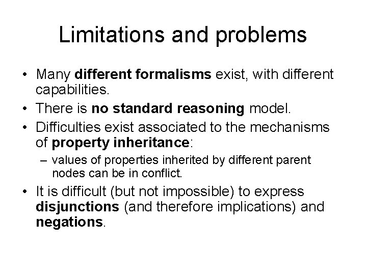 Limitations and problems • Many different formalisms exist, with different capabilities. • There is
