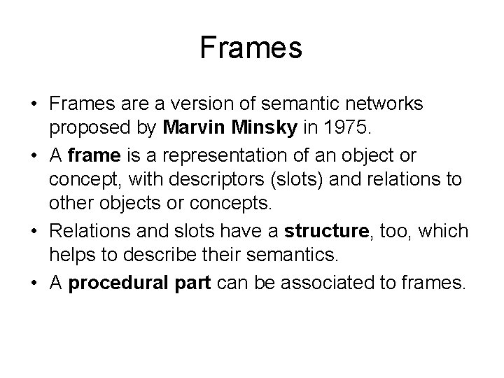 Frames • Frames are a version of semantic networks proposed by Marvin Minsky in