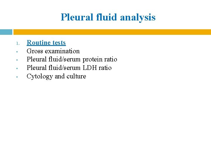 Pleural fluid analysis 1. § § Routine tests Gross examination Pleural fluid/serum protein ratio Pleural fluid analysis 1. § § Routine tests Gross examination Pleural fluid/serum protein ratio