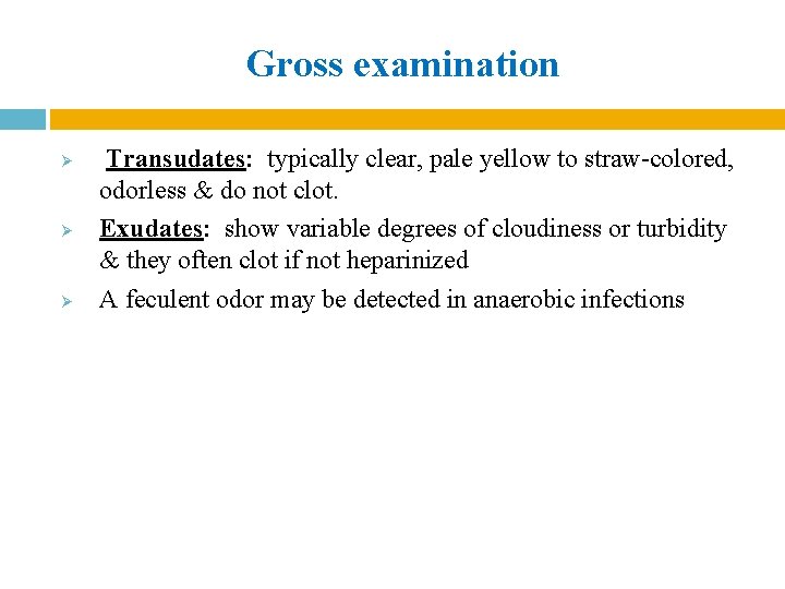 Gross examination Ø Ø Ø Transudates: typically clear, pale yellow to straw-colored, odorless & Gross examination Ø Ø Ø Transudates: typically clear, pale yellow to straw-colored, odorless &
