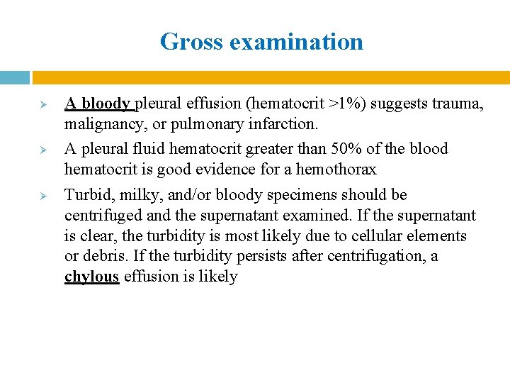 Gross examination Ø Ø Ø A bloody pleural effusion (hematocrit >1%) suggests trauma, malignancy, Gross examination Ø Ø Ø A bloody pleural effusion (hematocrit >1%) suggests trauma, malignancy,