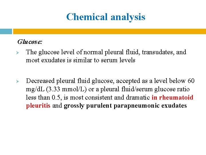 Chemical analysis Glucose: Ø The glucose level of normal pleural fluid, transudates, and most