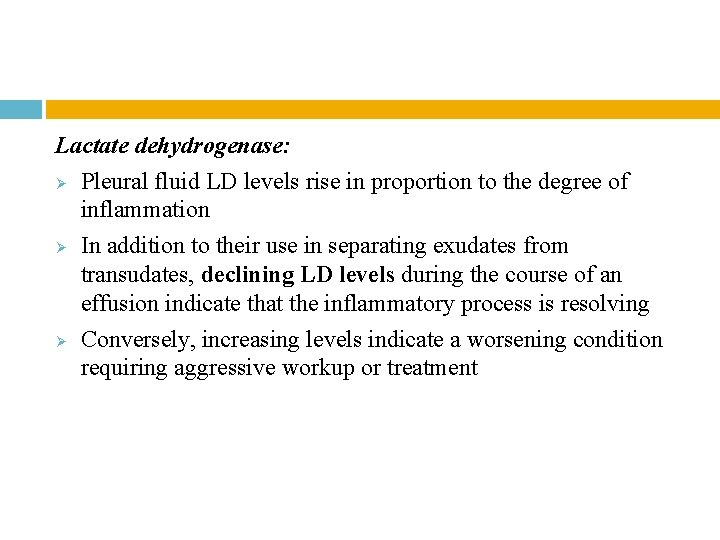 Lactate dehydrogenase: Ø Pleural fluid LD levels rise in proportion to the degree of