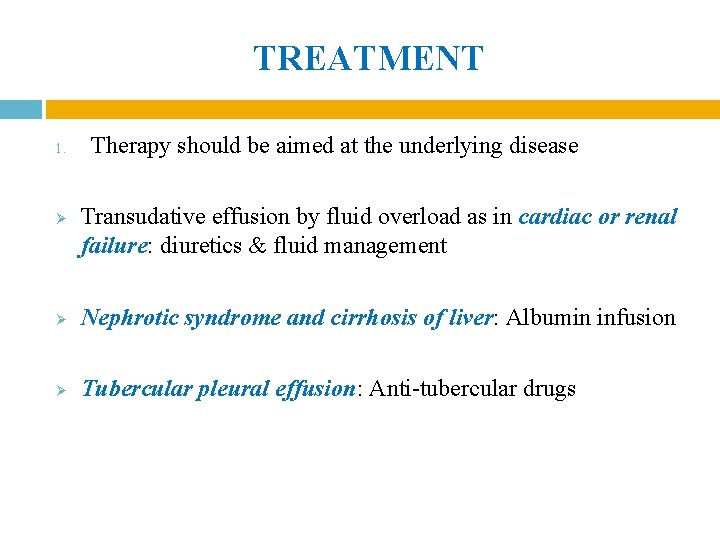 TREATMENT 1. Ø Therapy should be aimed at the underlying disease Transudative effusion by