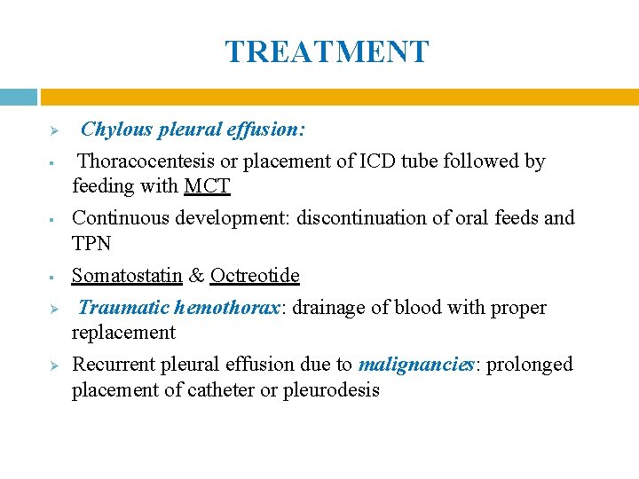 TREATMENT Ø § § § Ø Ø Chylous pleural effusion: Thoracocentesis or placement of