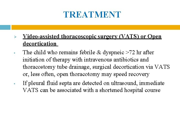 TREATMENT Ø § § Video-assisted thoracoscopic surgery (VATS) or Open decortication The child who