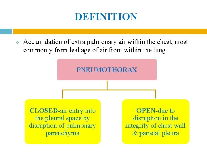 DEFINITION v Accumulation of extra pulmonary air within the chest, most commonly from leakage DEFINITION v Accumulation of extra pulmonary air within the chest, most commonly from leakage
