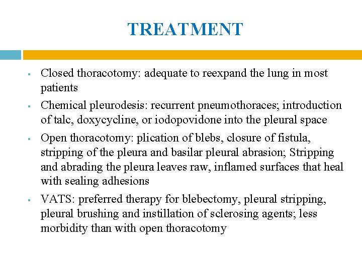 TREATMENT § § Closed thoracotomy: adequate to reexpand the lung in most patients Chemical