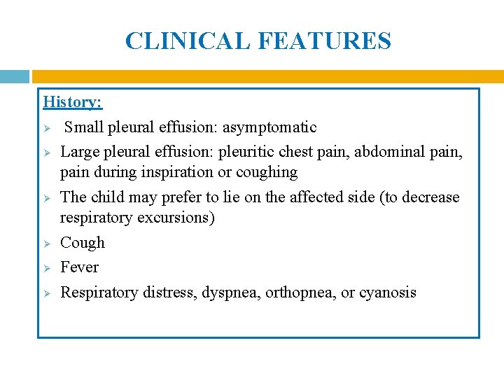 CLINICAL FEATURES History: Ø Small pleural effusion: asymptomatic Ø Large pleural effusion: pleuritic chest