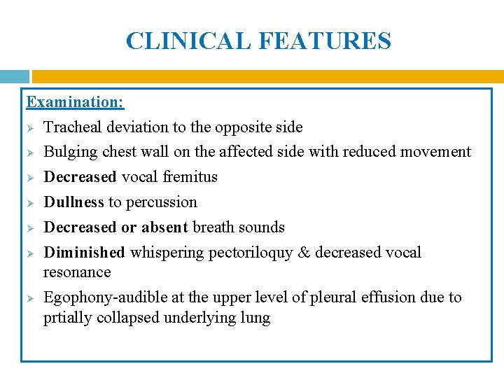 CLINICAL FEATURES Examination: Ø Tracheal deviation to the opposite side Ø Bulging chest wall