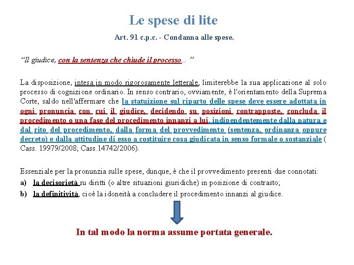 Le spese di lite Art. 91 c. p. c. - Condanna alle spese. “Il