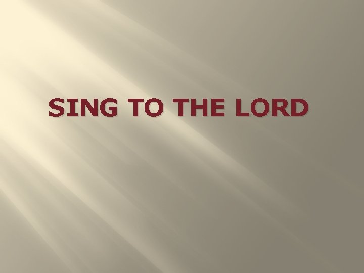 SING TO THE LORD 