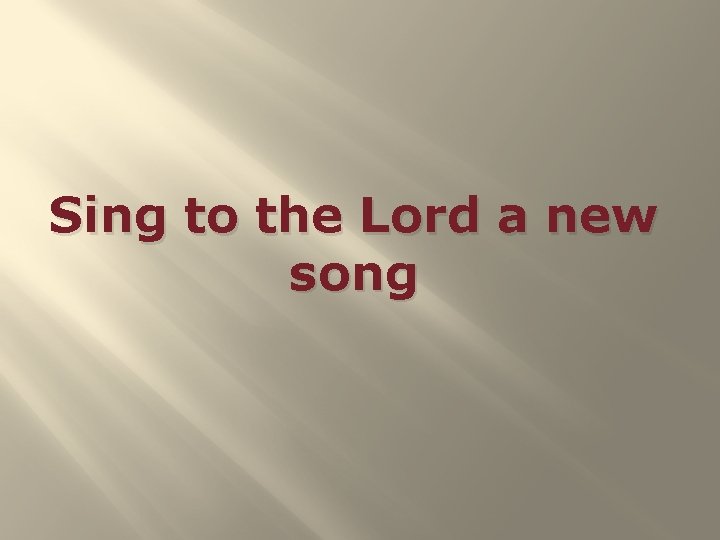 Sing to the Lord a new song 