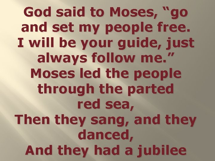 God said to Moses, “go and set my people free. I will be your