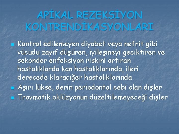APİKAL REZEKSİYON KONTRENDİKASYONLARI n n n Kontrol edilemeyen diyabet veya nefrit gibi vücudu zayıf APİKAL REZEKSİYON KONTRENDİKASYONLARI n n n Kontrol edilemeyen diyabet veya nefrit gibi vücudu zayıf