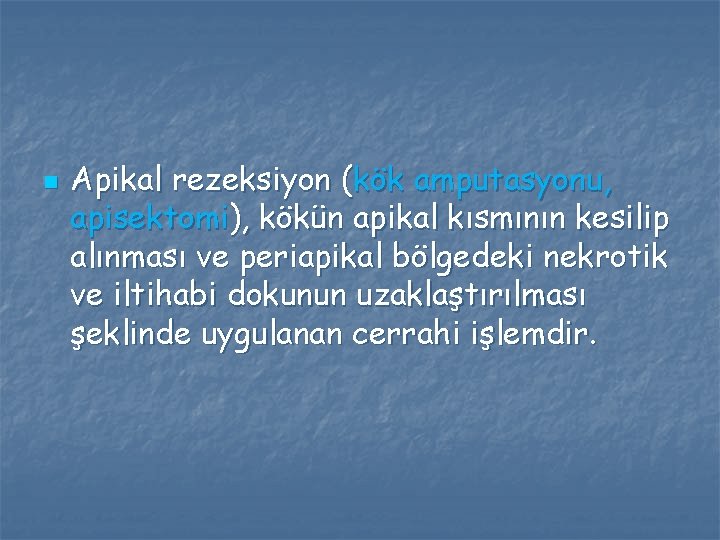 n Apikal rezeksiyon (kök amputasyonu, apisektomi), kökün apikal kısmının kesilip alınması ve periapikal bölgedeki n Apikal rezeksiyon (kök amputasyonu, apisektomi), kökün apikal kısmının kesilip alınması ve periapikal bölgedeki