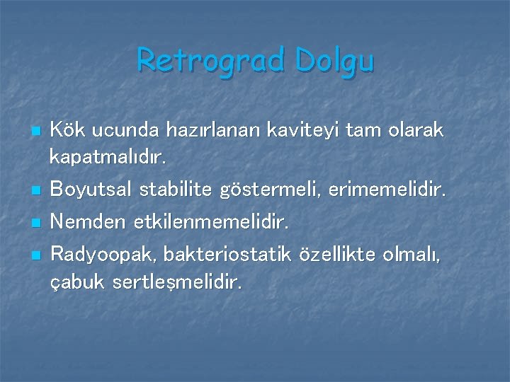 Retrograd Dolgu n n Kök ucunda hazırlanan kaviteyi tam olarak kapatmalıdır. Boyutsal stabilite göstermeli, Retrograd Dolgu n n Kök ucunda hazırlanan kaviteyi tam olarak kapatmalıdır. Boyutsal stabilite göstermeli,