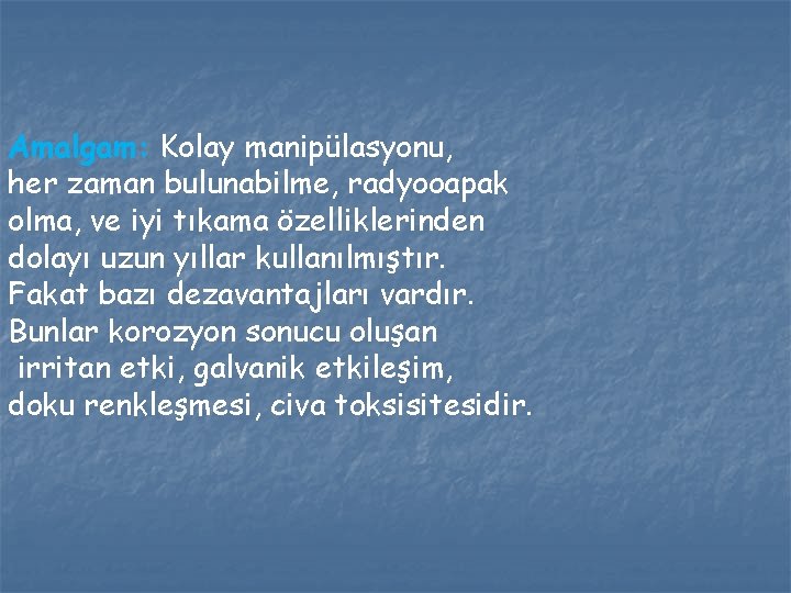 Amalgam: Kolay manipülasyonu, her zaman bulunabilme, radyooapak olma, ve iyi tıkama özelliklerinden dolayı uzun Amalgam: Kolay manipülasyonu, her zaman bulunabilme, radyooapak olma, ve iyi tıkama özelliklerinden dolayı uzun