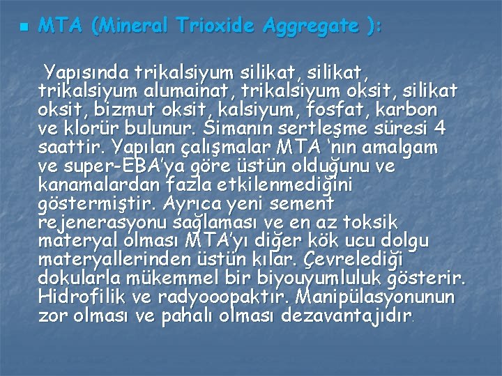 n MTA (Mineral Trioxide Aggregate ): Yapısında trikalsiyum silikat, trikalsiyum alumainat, trikalsiyum oksit, silikat n MTA (Mineral Trioxide Aggregate ): Yapısında trikalsiyum silikat, trikalsiyum alumainat, trikalsiyum oksit, silikat